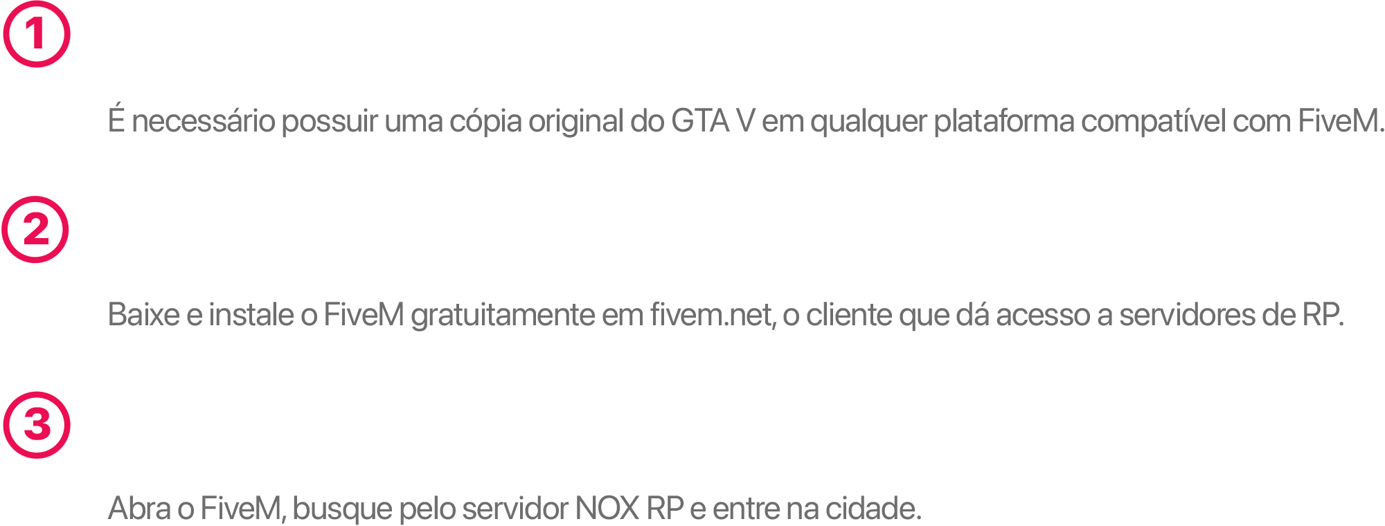 Passo 1: tenha o GTA V original. Passo 2: instale o FiveM. Passo 3: conecte-se ao NOX RP.